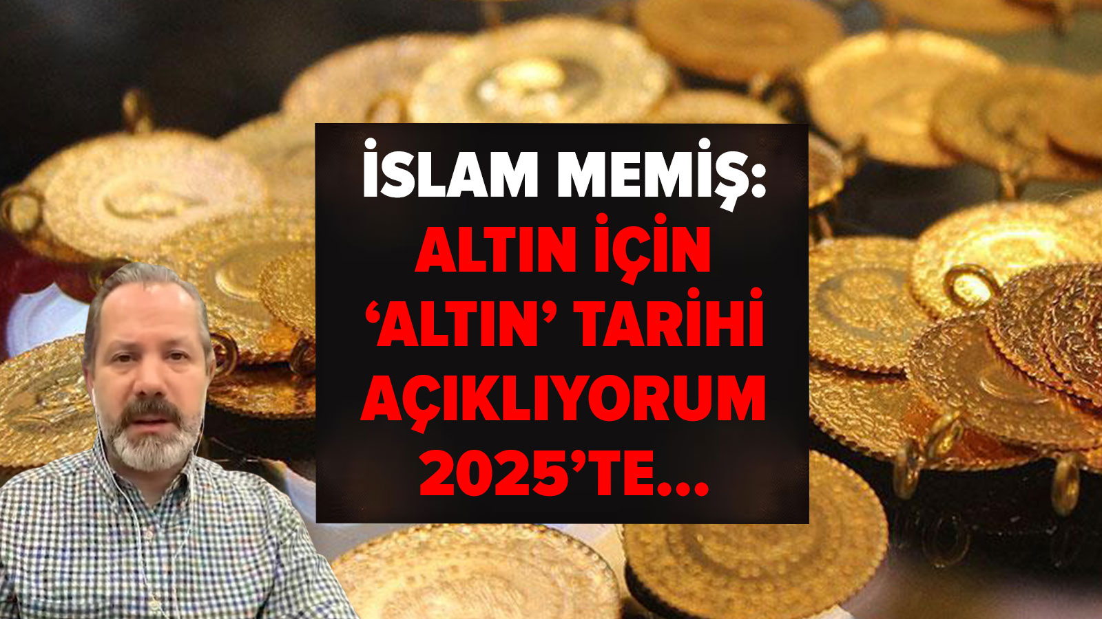 İslam Memiş : J'annonce la « date d'or » pour le gramme d'or...