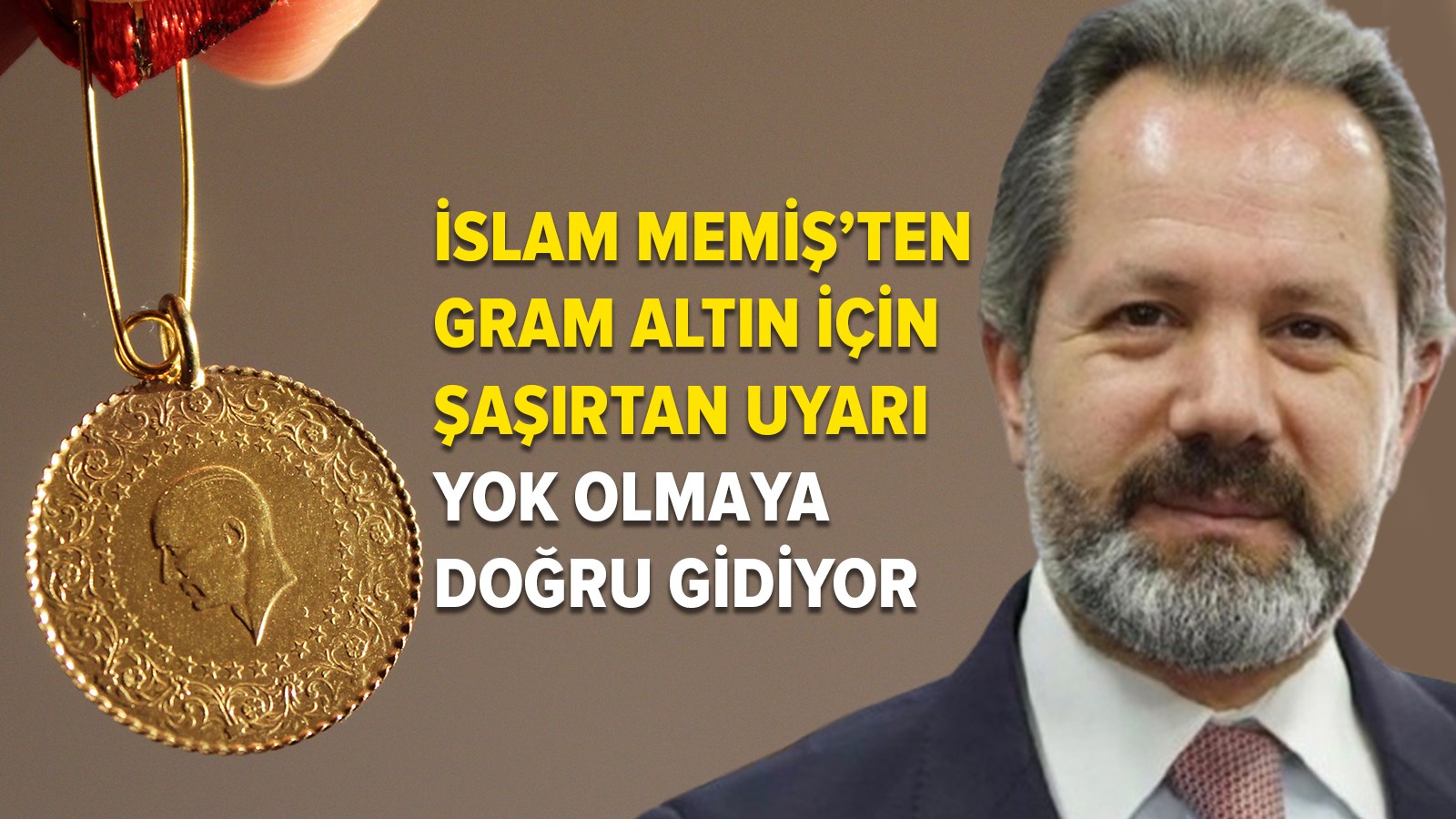 Avertissement d'or à Gram Gold d'Islam Memiş: Aller vers l'extinction!